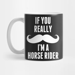 If You Really I’m A Horse Rider – T & Accessories Mug